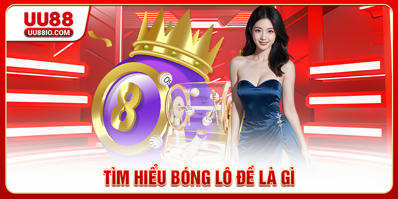 Tìm hiểu bóng lô đề là gì
