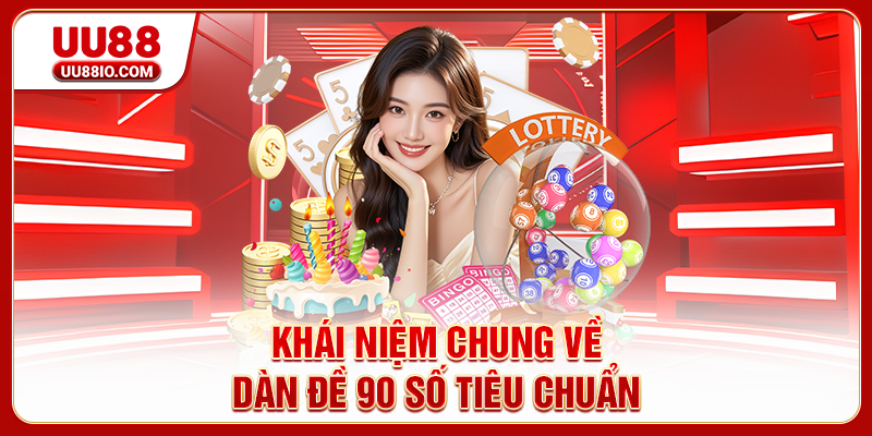 Khái niệm chung về dàn đề 90 số tiêu chuẩn